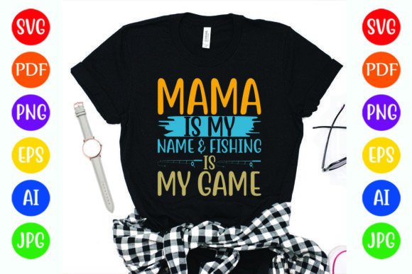 Mama is My Name Fishing is My Game – A Unique Design for Versatile Use